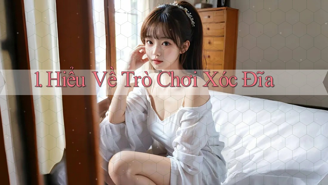 1. Hiểu Về Trò Chơi Xóc Đĩa