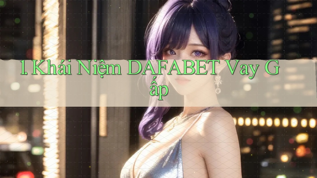 1. Khái Niệm DAFABET Vay Gấp