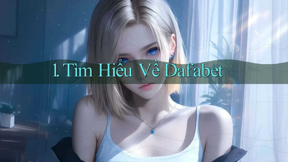 1. Tìm Hiểu Về Dafabet