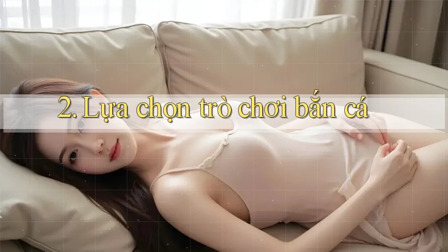 2. Lựa chọn trò chơi bắn cá