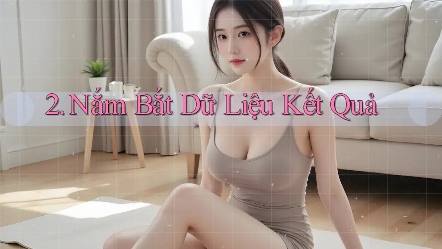 2. Nắm Bắt Dữ Liệu Kết Quả