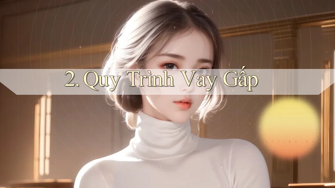 2. Quy Trình Vay Gấp