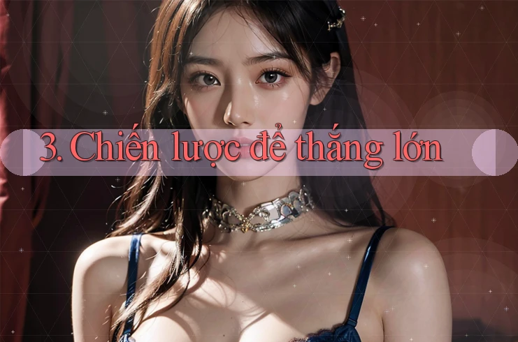 3. Chiến lược để thắng lớn