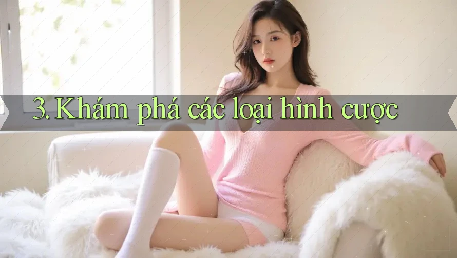 3. Khám phá các loại hình cược