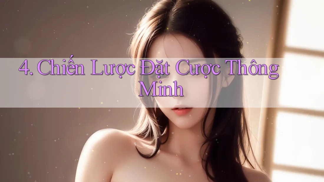 4. Chiến Lược Đặt Cược Thông Minh