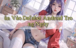 ấn vào dafabet android trong ngày