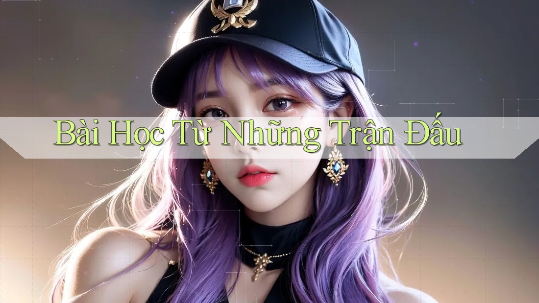 Bài Học Từ Những Trận Đấu