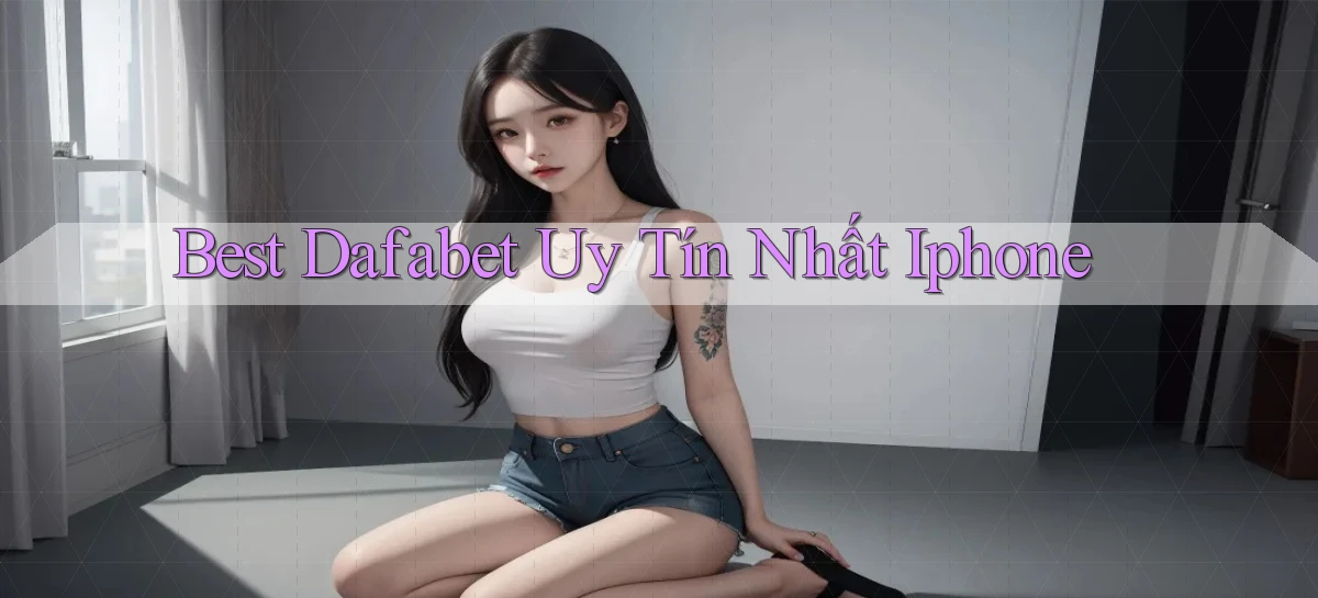 best dafabet uy tín nhất iphone