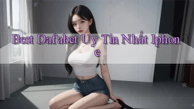 best dafabet uy tín nhất iphone