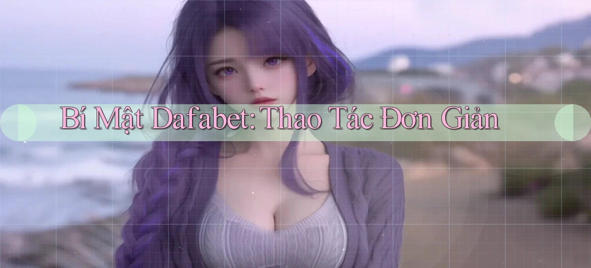 dafabet   Nền Tảng Gamer Trang Mới Bảo Mật