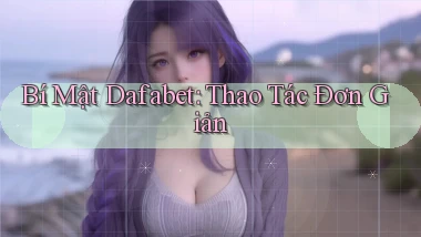 bí mật dafabet thao tác đơn giản