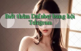 biết thêm dafabet bang hội telegram