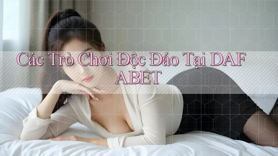 Các Trò Chơi Độc Đáo Tại DAFABET