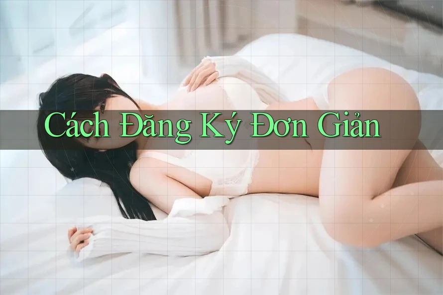 Cách Đăng Ký Đơn Giản