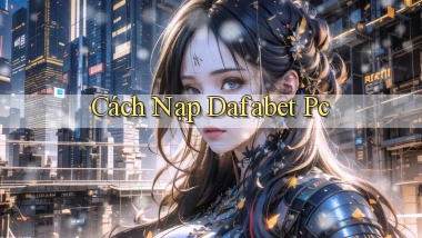cách nạp dafabet pc