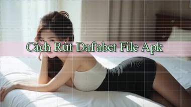 cách rút dafabet file apk