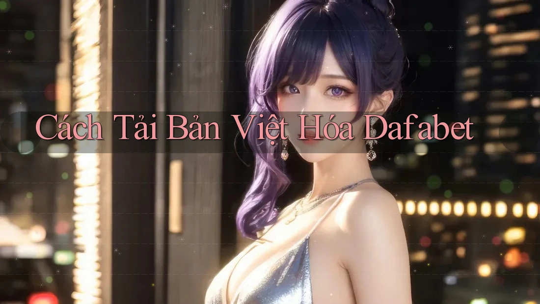 Cách Tải Bản Việt Hóa Dafabet Cách Tải Bản Việt Hóa Dafabet