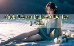 cách tối ưu dafabet dễ tiếp cận