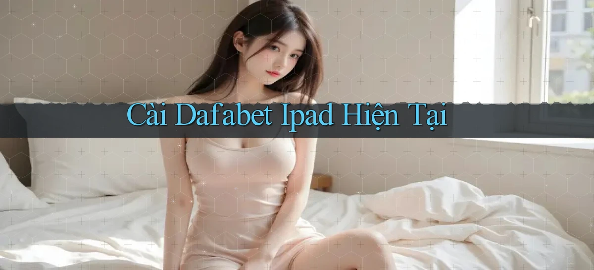 cài dafabet ipad hiện tại