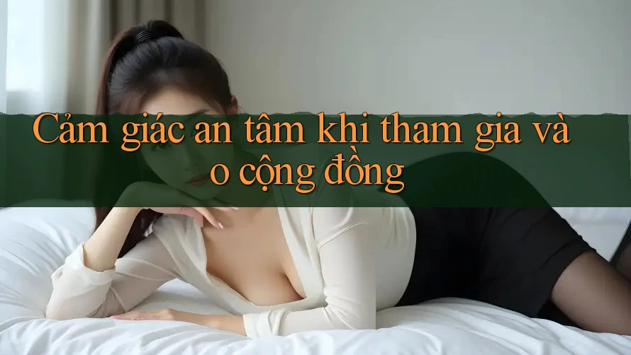 Cảm giác an tâm khi tham gia vào cộng đồng