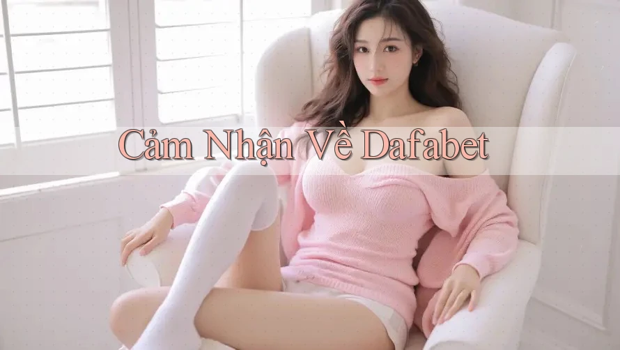 Cảm Nhận Về Dafabet