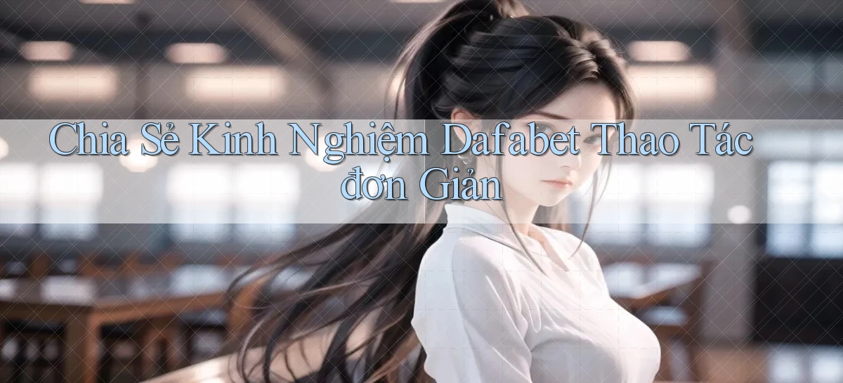 dafabet   Nền Tảng Gamer Trang Mới Bảo Mật