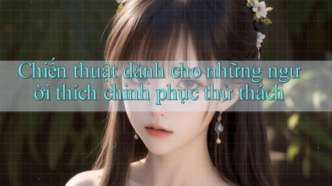 Chiến thuật dành cho những người thích chinh phục thử thách
