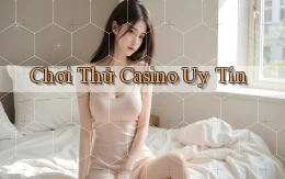 Chơi thử Casino uy tín