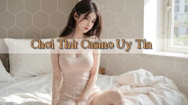Chơi thử Casino uy tín