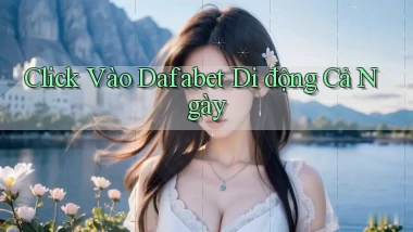 click vào dafabet di động cả ngày