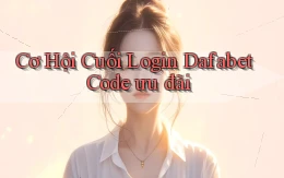 cơ hội cuối login dafabet code ưu đãi