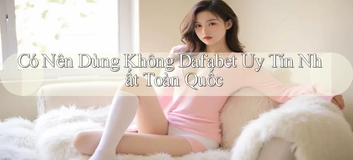dafabet   Nền Tảng Gamer Trang Mới Bảo Mật