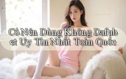 có nên dùng không dafabet uy tín nhất toàn quốc