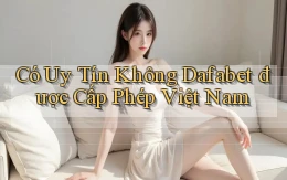 có uy tín không dafabet được cấp phép việt nam