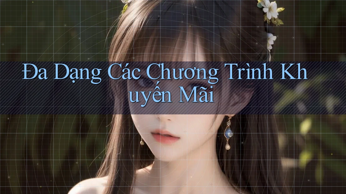 Đa Dạng Các Chương Trình Khuyến Mãi
