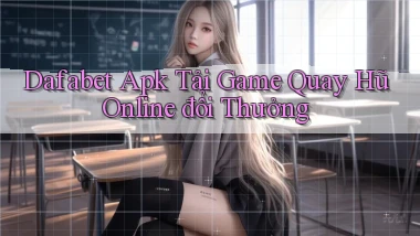dafabet  apk tải game quay hũ online đổi thưởng