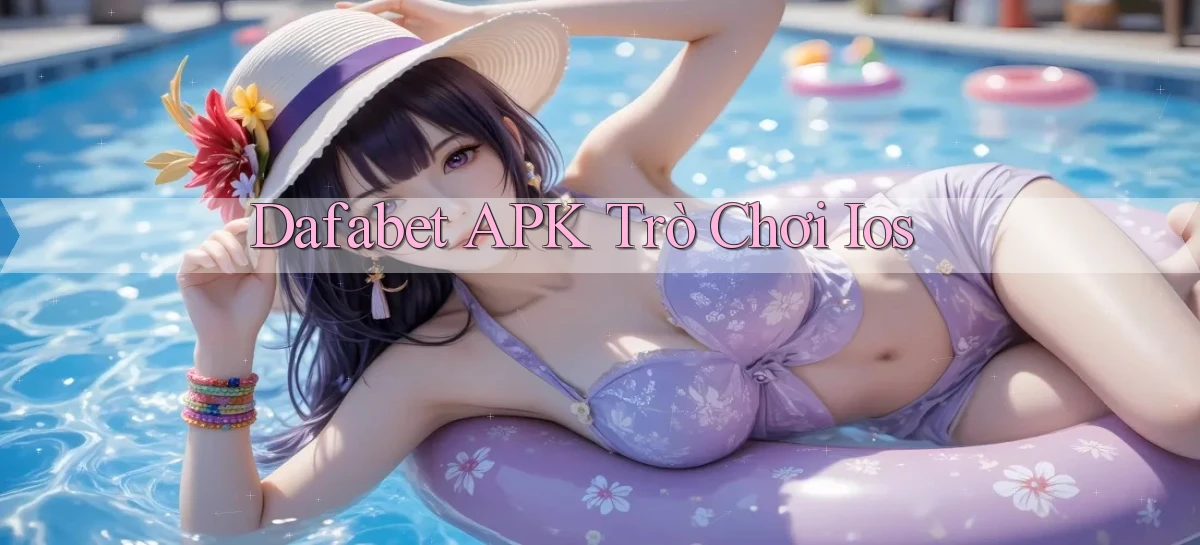 dafabet APK trò chơi ios