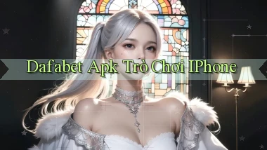 dafabet apk trò chơi iPhone