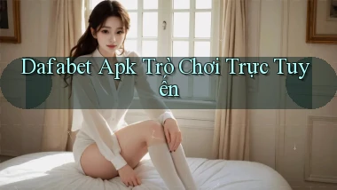 dafabet apk trò chơi trực tuyến