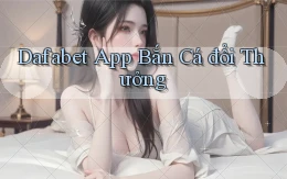 dafabet app bắn cá đổi thưởng