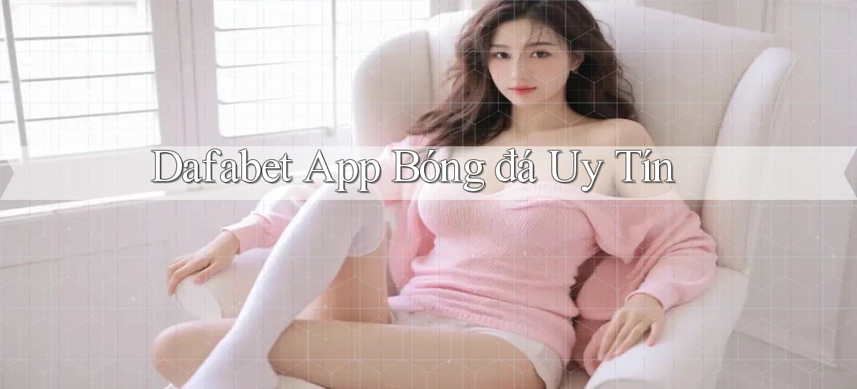dafabet   Nền Tảng Gamer Trang Mới Bảo Mật