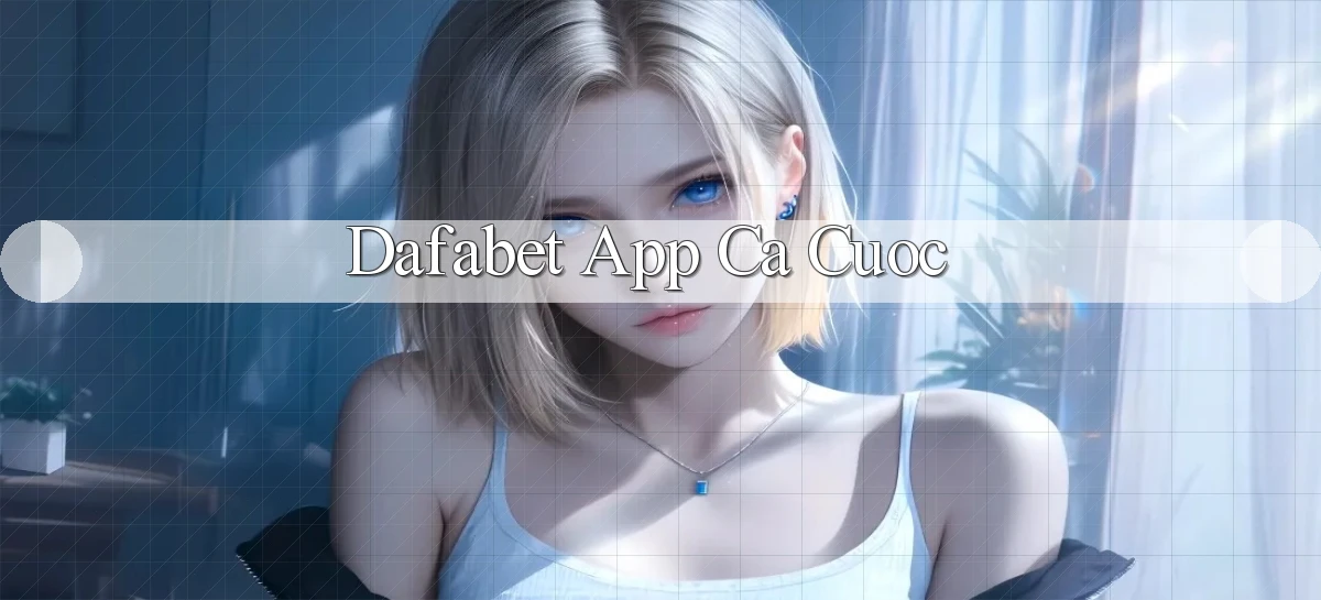 dafabet app ca cuoc