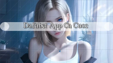 dafabet app ca cuoc