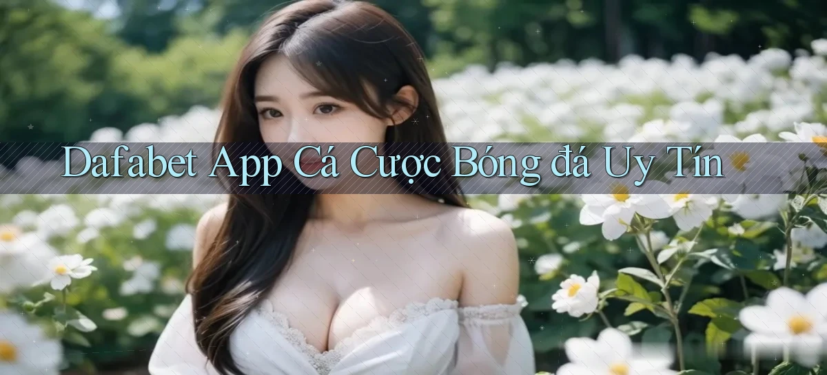 dafabet   Nền Tảng Gamer Trang Mới Bảo Mật
