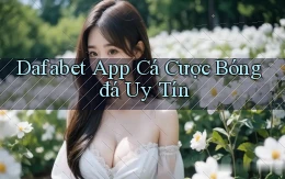 dafabet app cá cược bóng đá uy tín