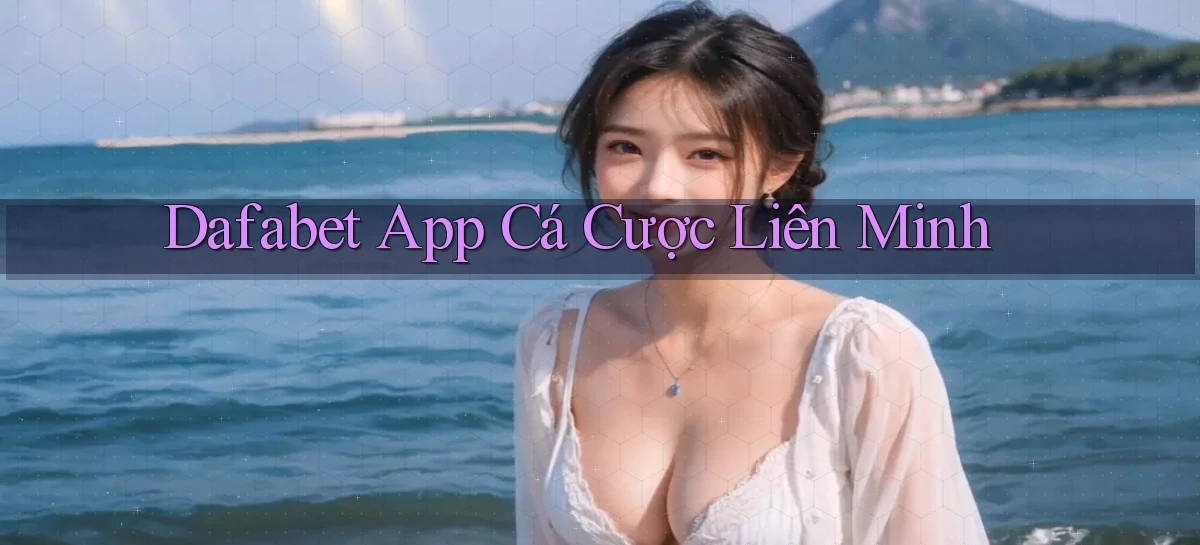 dafabet app cá cược liên minh