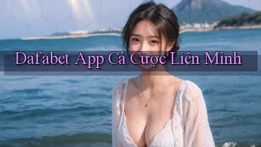 dafabet app cá cược liên minh