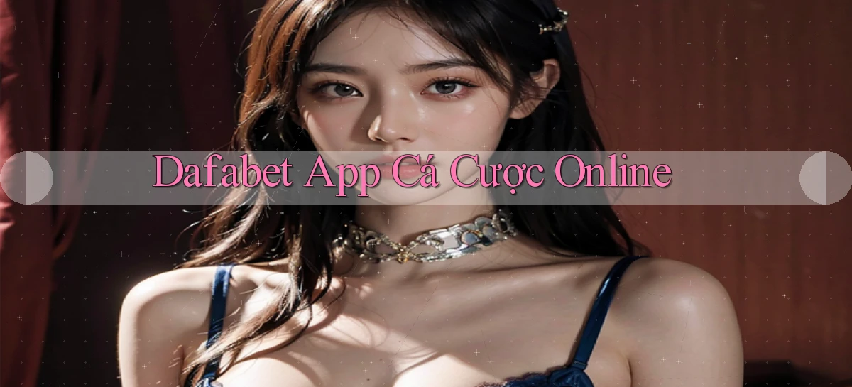 dafabet app cá cược online
