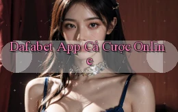 dafabet app cá cược online