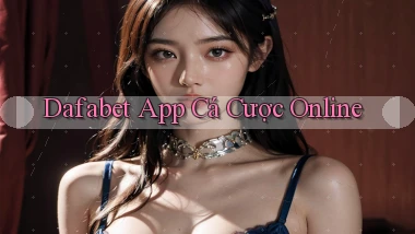 dafabet app cá cược online